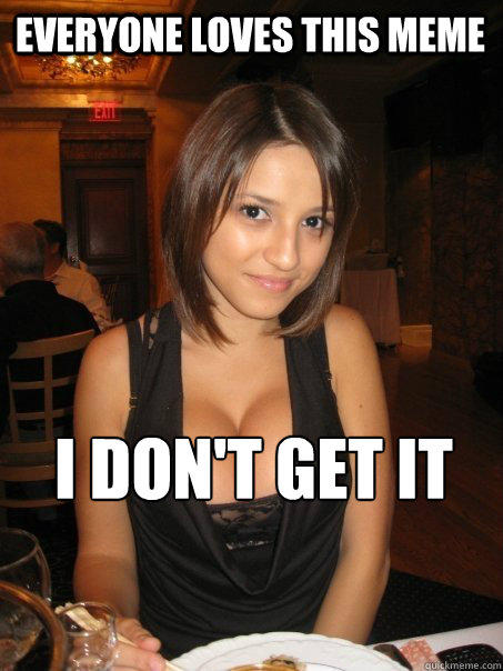 Everyone loves this meme i don't get it  Eye contact