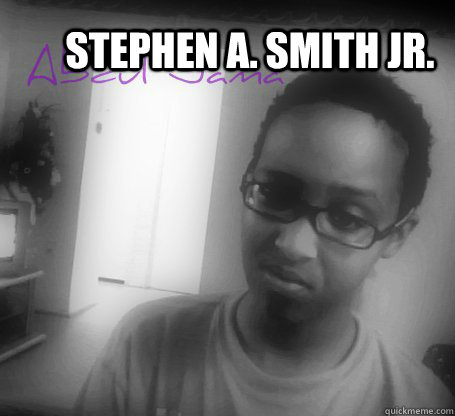 STEPHEN A. SMITH JR.  ur hairline is just like his