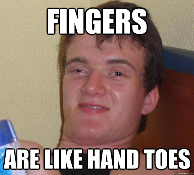 Fingers Are like hand toes  10 Guy