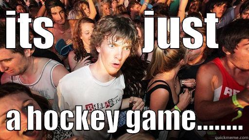 ITS          JUST      A HOCKEY GAME........ Sudden Clarity Clarence