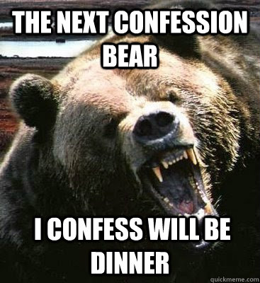 the next confession bear  I coNFess will be  dinner  