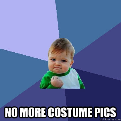  no more costume pics  Success Kid