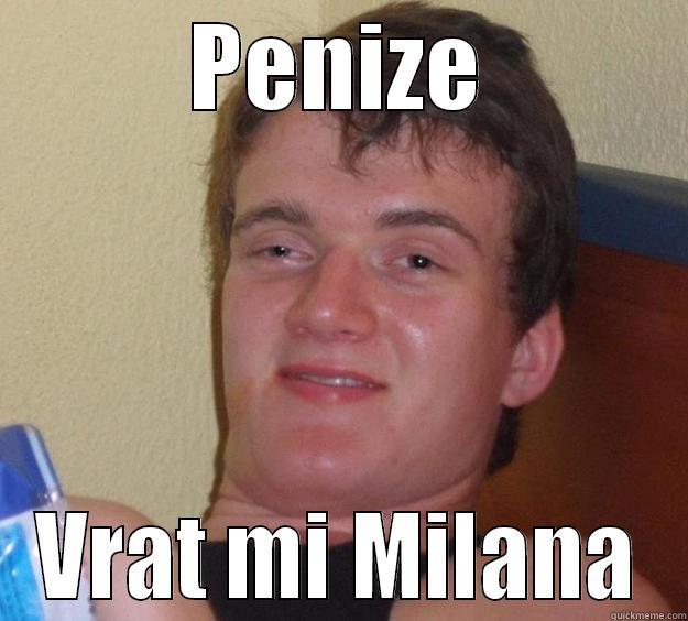 PENIZE VRAT MI MILANA 10 Guy
