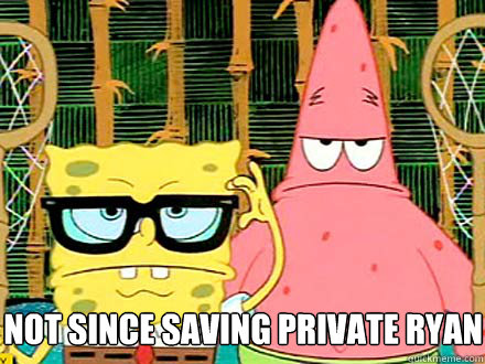 Not since Saving Private Ryan  