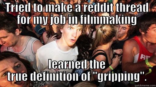 TRIED TO MAKE A REDDIT THREAD FOR MY JOB IN FILMMAKING LEARNED THE TRUE DEFINITION OF 