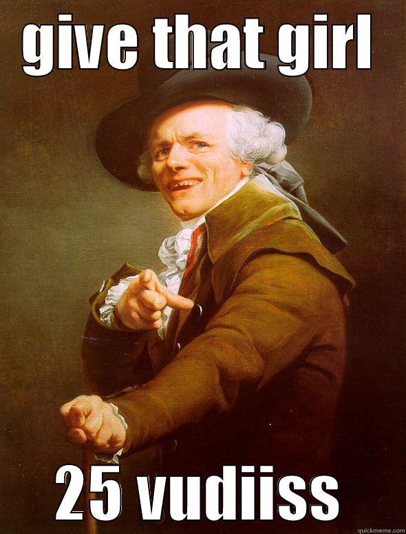 GIVE THAT GIRL 25 VUDIISS Joseph Ducreux