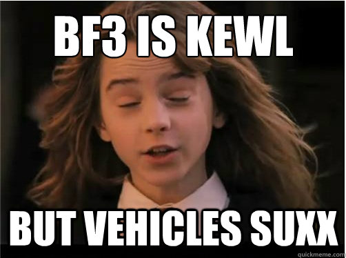 bf3 is kewl but vehicles suxx - bf3 is kewl but vehicles suxx  Misc