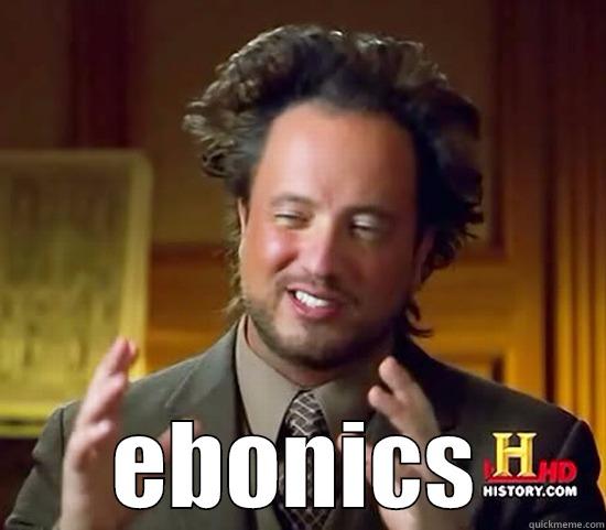  EBONICS Ancient Aliens