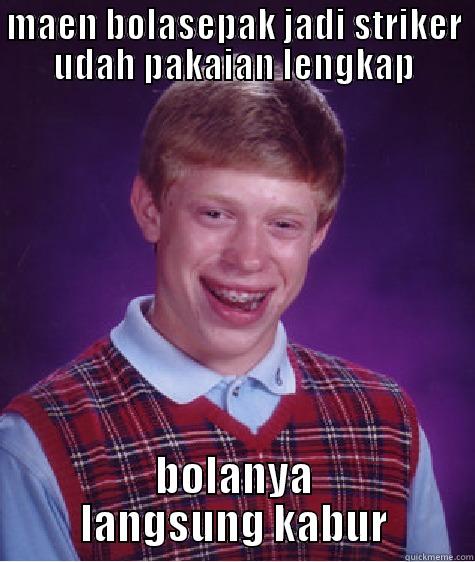MAEN BOLASEPAK JADI STRIKER UDAH PAKAIAN LENGKAP BOLANYA LANGSUNG KABUR Bad Luck Brian
