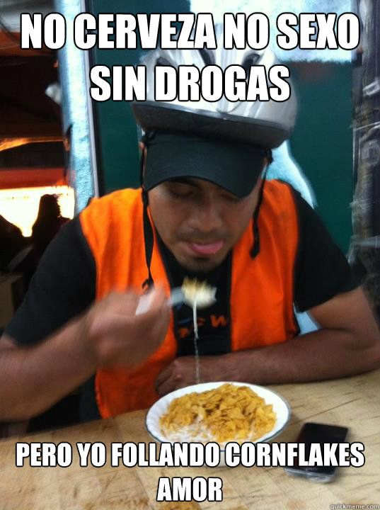 NO CERVEZA NO SEXO SIN DROGAS PERO YO FOLLANDO Cornflakes AMOR  MEXICAN CORN FLAKES