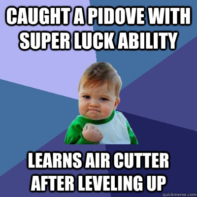 Caught a pidove with super luck ability Learns air cutter after leveling up  Success Kid