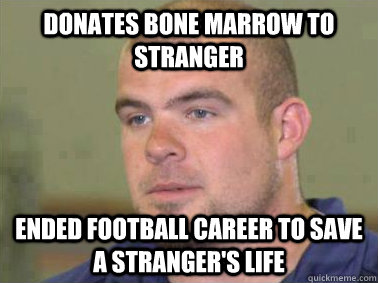 Donates Bone Marrow to Stranger Ended Football Career to Save a Stranger's Life - Donates Bone Marrow to Stranger Ended Football Career to Save a Stranger's Life  Misc
