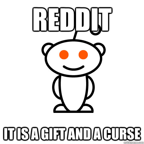 reddit It is a gift and a curse Redditor quickmeme