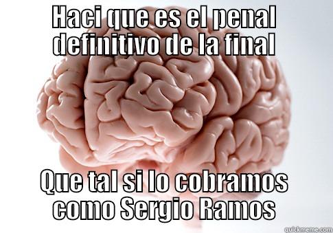Penal Sergio ramos - HACI QUE ES EL PENAL DEFINITIVO DE LA FINAL QUE TAL SI LO COBRAMOS COMO SERGIO RAMOS Scumbag Brain