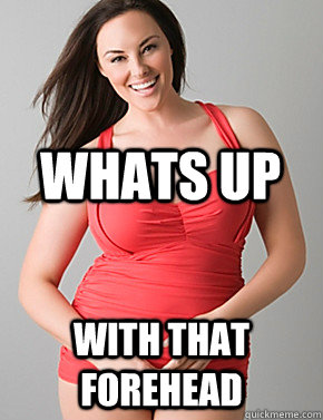  with that forehead Whats up  Good sport plus size woman