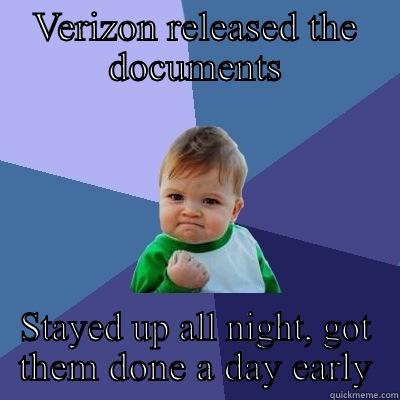 VERIZON RELEASED THE DOCUMENTS STAYED UP ALL NIGHT, GOT THEM DONE A DAY EARLY Success Kid