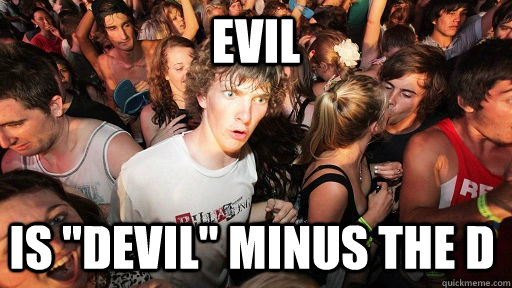 Evil  is 