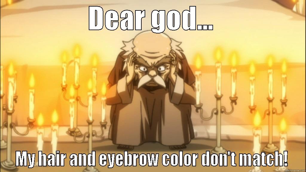 DEAR GOD... MY HAIR AND EYEBROW COLOR DON'T MATCH! Misc