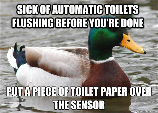 Sick of automatic toilets flushing before you're done put a piece of toilet paper over the sensor   Actual Advice Mallard