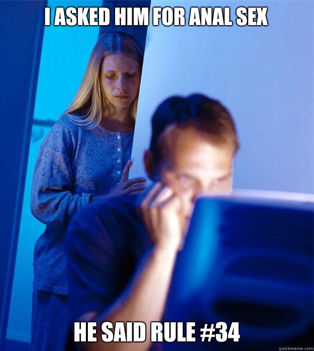 I asked him for anal sex He said rule #34  Redditors Wife