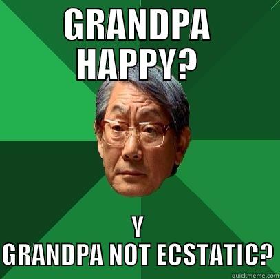 GRANDPA HAPPY? Y GRANDPA NOT ECSTATIC? High Expectations Asian Father
