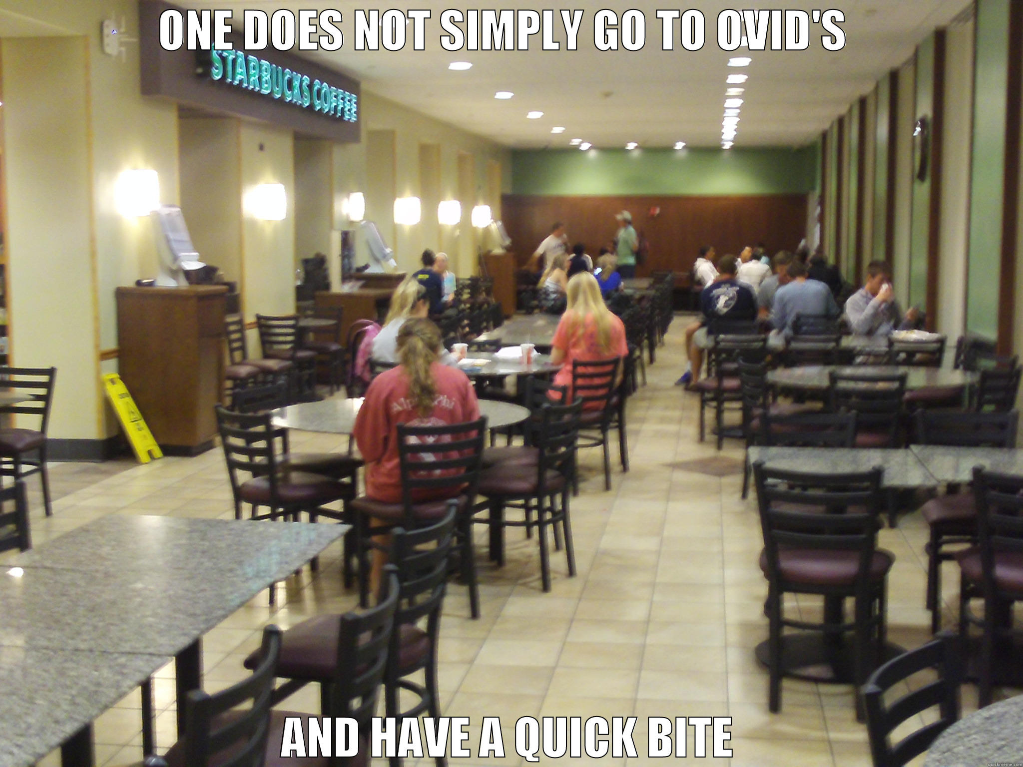 Cafeteria Hall - ONE DOES NOT SIMPLY GO TO OVID'S  AND HAVE A QUICK BITE Misc