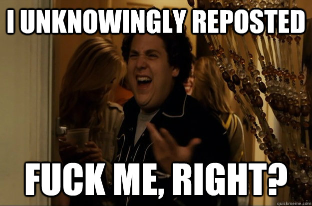 I unknowingly reposted Fuck Me, Right? - I unknowingly reposted Fuck Me, Right?  Fuck Me, Right