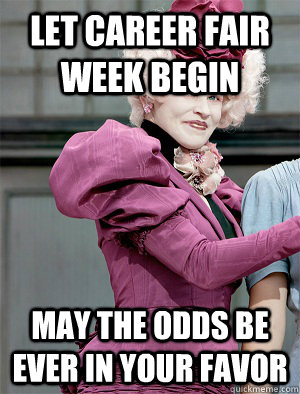 Let career fair week begin May the odds be ever in your favor  May the odds be ever in your favor