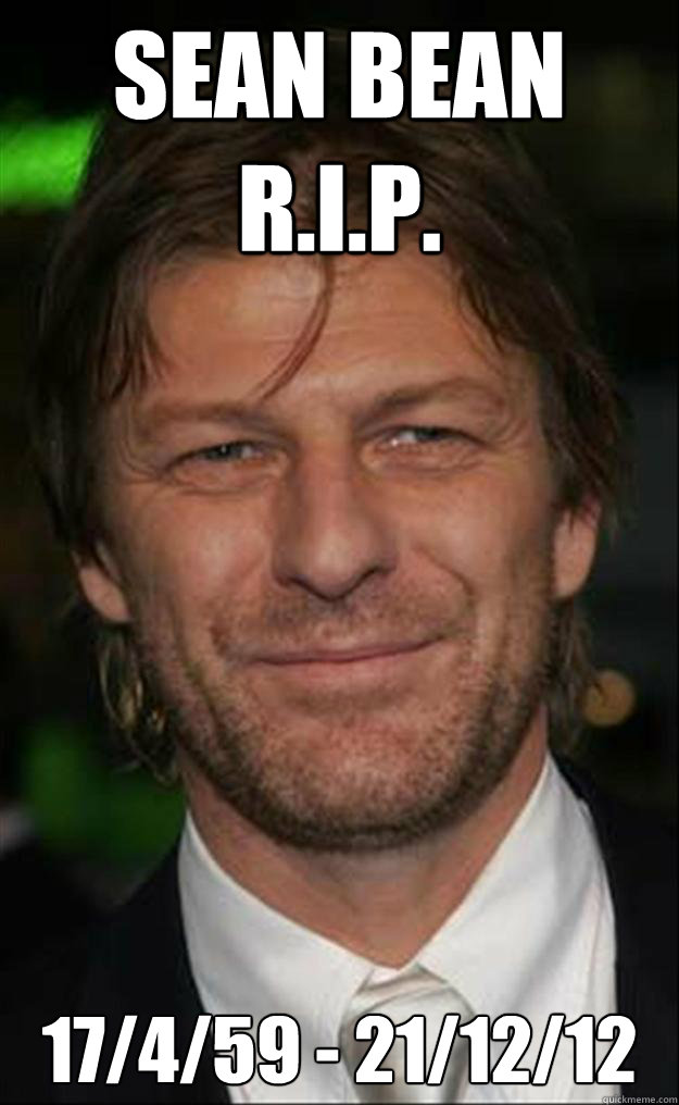 sean bean r.i.p. 17/4/59 - 21/12/12 - sean bean r.i.p. 17/4/59 - 21/12/12  Misc