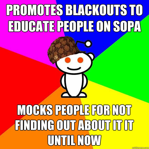 Promotes blackouts to educate people on SOPA mocks people for not finding out about it it until now  