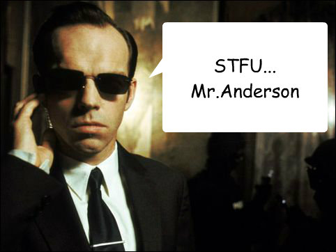 STFU...
Mr.Anderson  