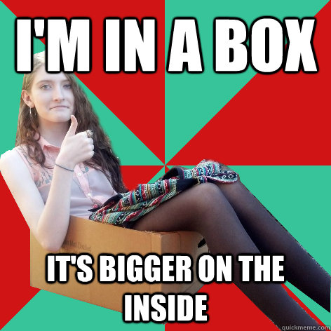 I'm in a box It's bigger on the inside  