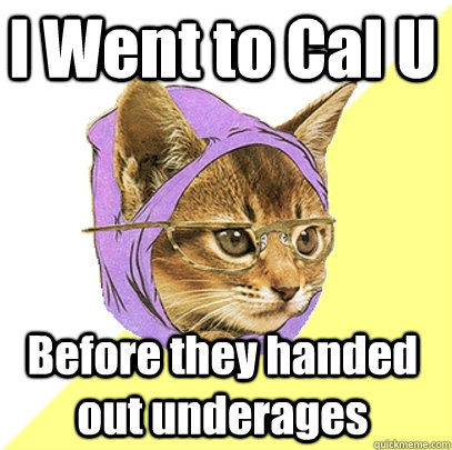 I Went to Cal U Before they handed out underages  Hipster Kitty