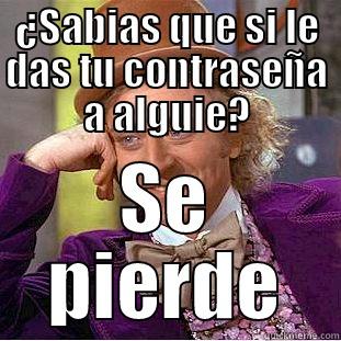 ¿SABIAS QUE SI LE DAS TU CONTRASEÑA A ALGUIE? SE PIERDE Condescending Wonka