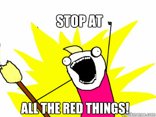 Stop at  all the red things! - Stop at  all the red things!  All The Things