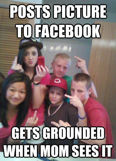 posts picture to facebook gets grounded when mom sees it  douchebag 7th graders
