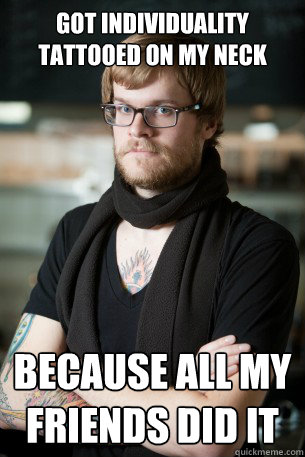 Got individuality tattooed on my neck Because all my friends did it  Hipster Barista