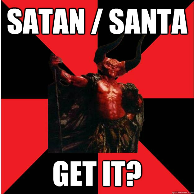 Satan / Santa Get It? - Satan / Santa Get It?  Satanic Satan
