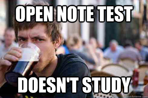 Open note test doesn't study  Lazy College Senior
