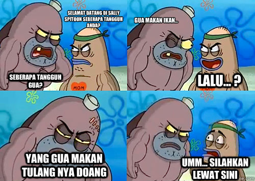 Selamat datang di Sally Spitoon seberapa tangguh anda? Seberapa tangguh gua? Gua makan Ikan... yang gua makan tulang nya doang Umm... Silahkan lewat sini Lalu... ?  Salty Spitoon How Tough Are Ya