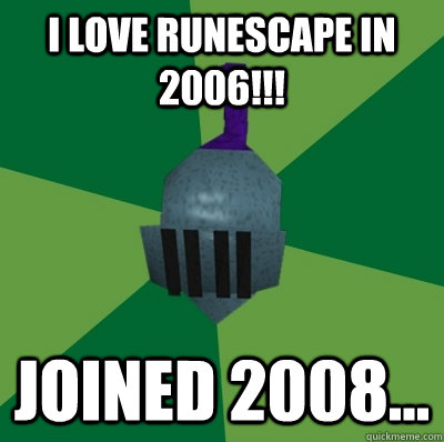 I love Runescape in 2006!!! Joined 2008... - I love Runescape in 2006!!! Joined 2008...  Runescape Logic