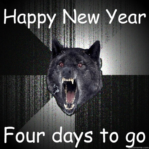 Happy New Year Four days to go  Insanity Wolf