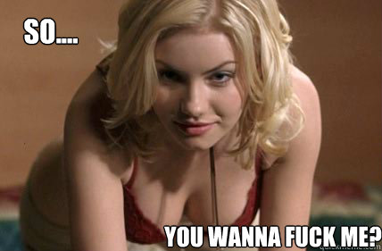 So.... You wanna fuck me? - So.... You wanna fuck me?  Elisha Seduction