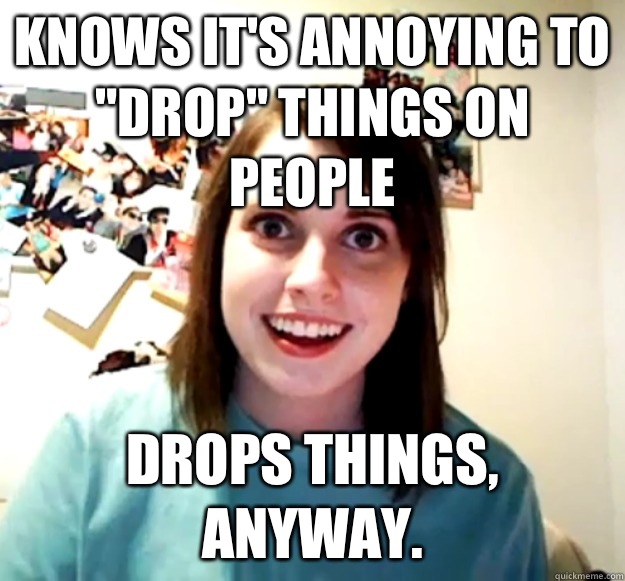 Knows it's annoying to 