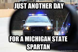 just another day for a michigan state spartan  Michigan State University