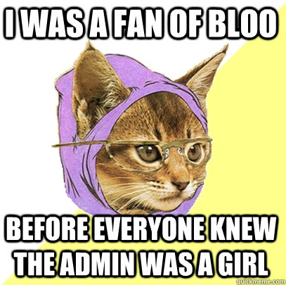 I was a fan of Bloo Before everyone knew the admin was a girl  Hipster Kitty
