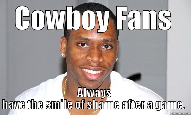 COWBOY FANS ALWAYS HAVE THE SMILE OF SHAME AFTER A GAME.  Misc