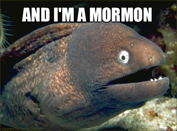 and i'm a mormon   Bad Joke Eel