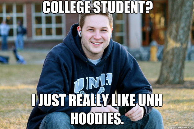 College student? I just really like UNH hoodies.  Mature College Senior
