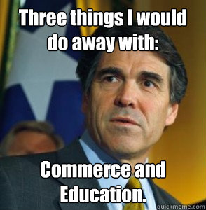 Three things I would do away with: Commerce and Education. - Three things I would do away with: Commerce and Education.  Perry Oops